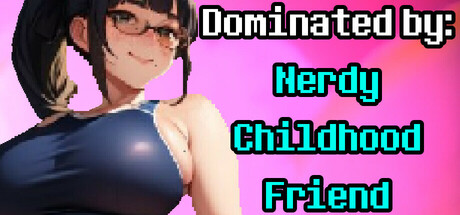 Dominated By: Nerdy Childhood Friend Icon